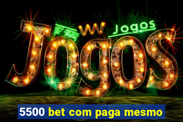 5500 bet com paga mesmo